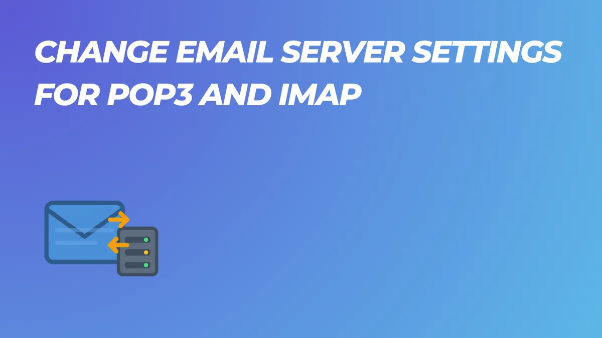 How to Change Email Server Settings for POP3 and IMAP on All Major Email Clients