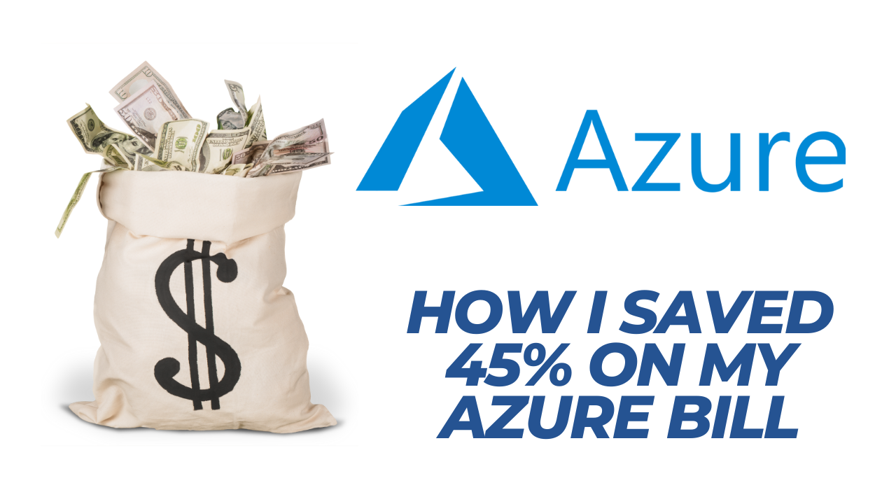 Practical tips on how I achieved 45% Savings on my Microsoft Azure billing